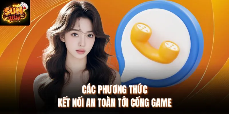 Các phương thức kết nối an toàn tới cổng game Sunwin