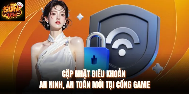 Cập nhật điều khoản an ninh, an toàn mới tại cổng game