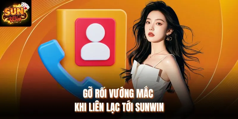 Gỡ rối vướng mắc khi liên lạc tới Sunwin