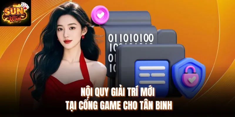 Nội quy giải trí mới tại cổng game cho tân binh